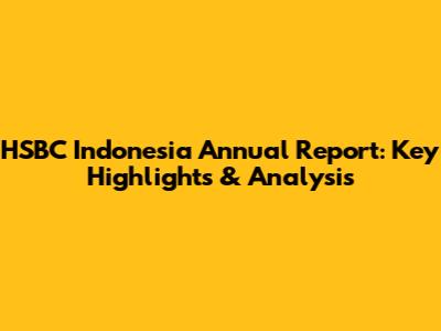 HSBC Indonesia Annual Report: Key Highlights & Analysis