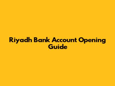 Riyadh Bank Account Opening Guide